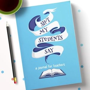 Humor Journal for Teachers: Sh*t My Students Say